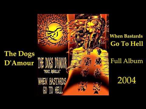 The Dogs D'Amour — The Dogs D'Amour - When Bastards Go To Hell (Complete Album) 2004