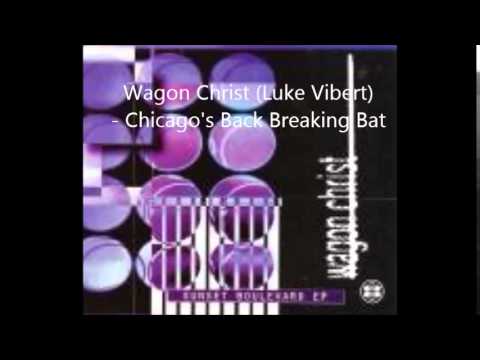 Wagon Christ — Wagon Christ (Luke Vibert) - Chicago's Back Breaking Bat