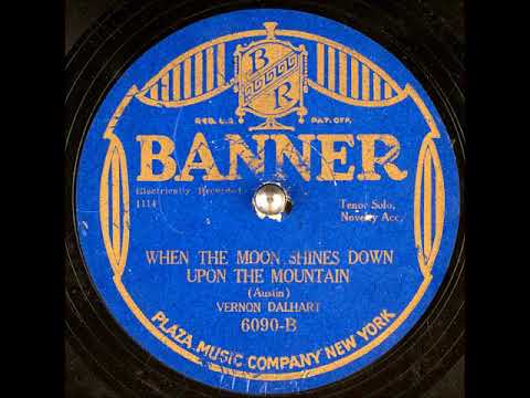 Vernon Dalhart — When the Moon Shines Down Upon the Mountain ~ Vernon Dalhart with Novelty Acc. (1927) (Banner)