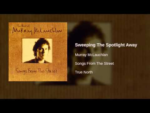 Murray McLauchlan — Murray McLauchlan - Sweeping The Spotlight Away