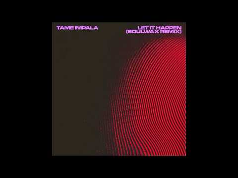 Tame Impala — Let It Happen (Soulwax Remix)