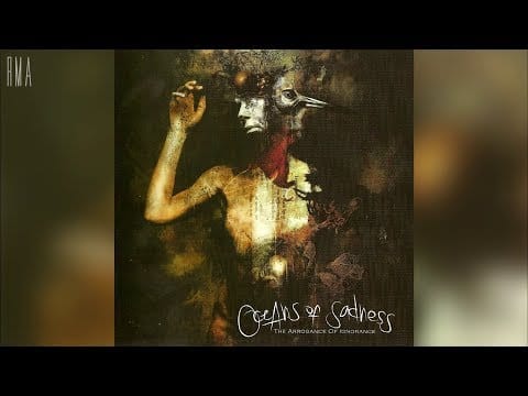 Oceans Of Sadness — Oceans of Sadness - The Arrogance of Ignorance (Full album HQ)