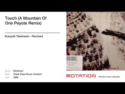 Kuniyuki Takahashi — Kuniyuki Takahashi - Touch (A Mountain Of One Peyote Remix)