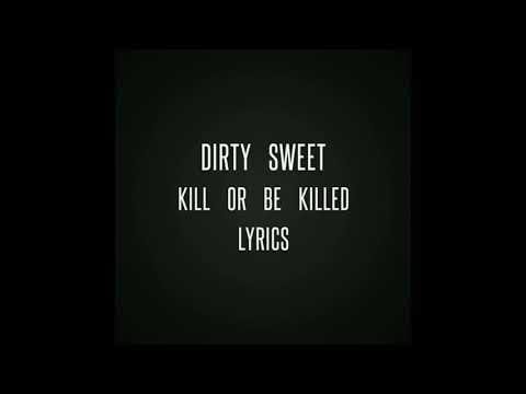 Dirty Sweet — Dirty Sweet - Kill or Be Killed (LYRICS)