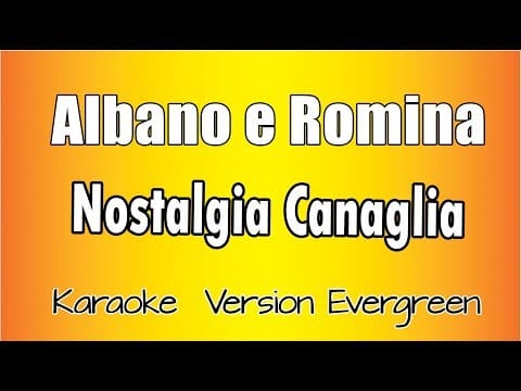 Al Bano & Romina Power — Albano e Romina - Nostalgia Canaglia (Versione Karaoke Academy Italia)