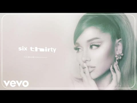 Ariana Grande — six thirty