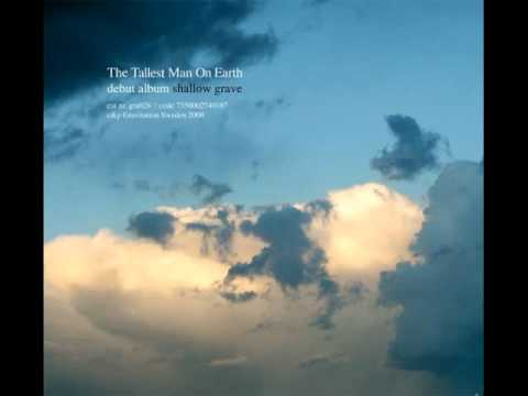 The Tallest Man On Earth — The Tallest Man On Earth - Shallow Grave