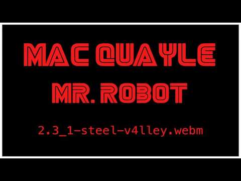 Mac Quayle — Mac Quayle  - Mr. Robot "2.3_1-steel-v4lley.webm"