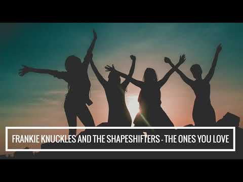 Frankie Knuckles — Frankie Knuckles and The Shapeshifters - The Ones You love