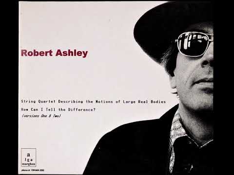 Robert Ashley — Robert Ashley – String Quartet Describing The Motions Of Large Real Bodies (1999)