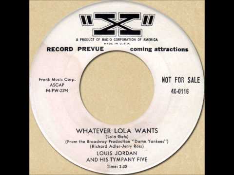 Louis Jordan And His Tympany Five — LOUIS JORDAN & HIS TYMPANY FIVE - WHATEVER LOLA WANTS (Lola Gets) [X 4X-0116] 1955