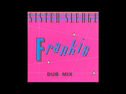 Sister Sledge — SISTER SLEDGE -  FRANKIE (  dub mix )