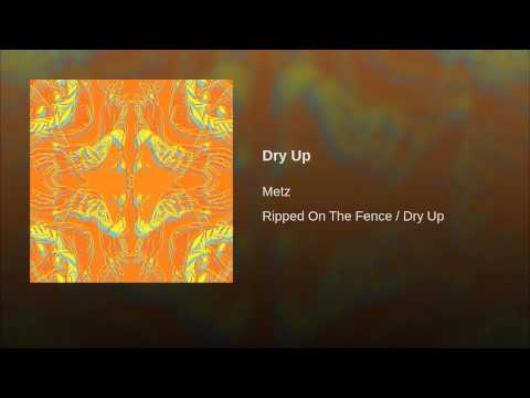 Metz — Dry Up