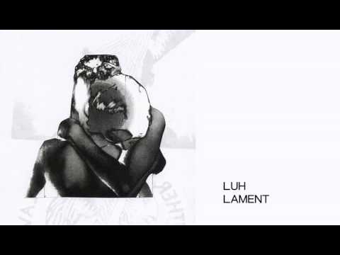 LUH (2) — LUH - Lament