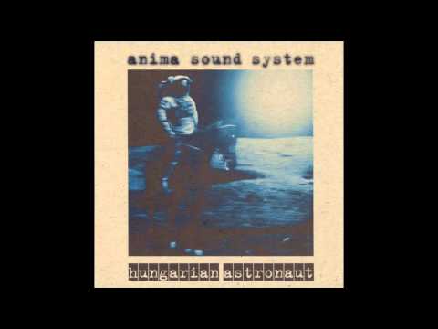 Anima Sound System — Anima Sound System Hungarian Astronaut Hungarian Astronaut  - Bob (Official Audio)