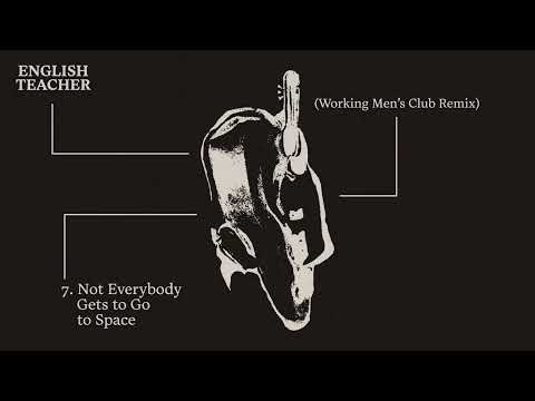 English Teacher — Not Everybody Gets To Go To Space Working Men’s Club Remix