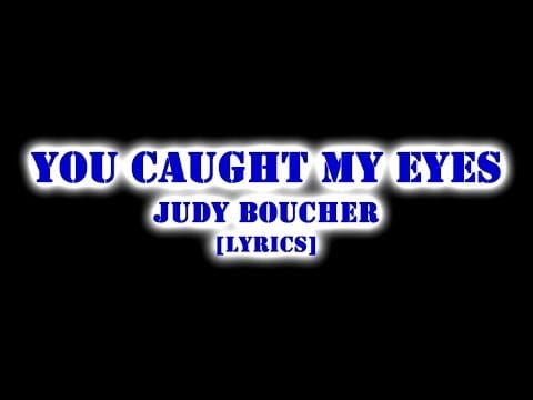 Judy Boucher — JUDY BOUCHER-YOU CAUGHT MY EYES | LYRICS