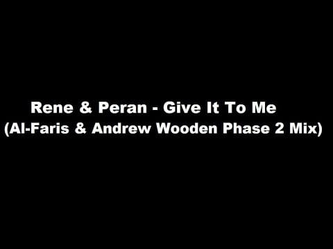 DJ Rene — Rene & Peran - Give It To Me (Al-Faris & Andrew Wooden Phase 2 Mix)