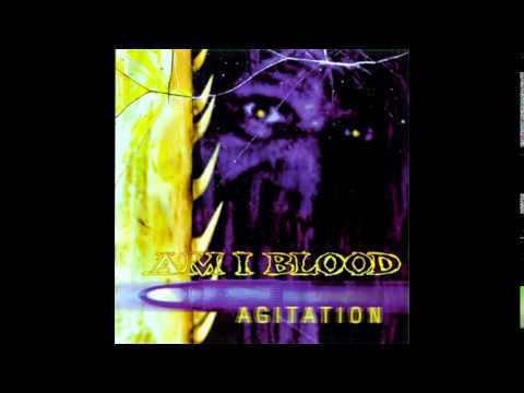 Am I Blood — Am I Blood - Agitation (1998) Full Album