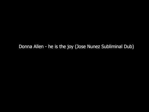 Donna Allen — Donna Allen - He is the joy (Jose Nunez Subliminal Dub)