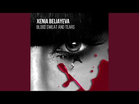 Xenia Beliayeva — Blood Sweat and Tears