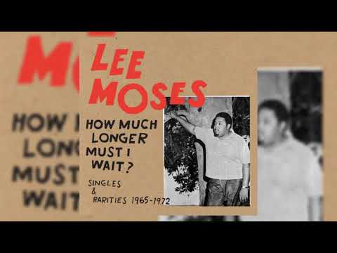 Lee Moses — Lee Moses - How Much Longer Must I Wait? Singles & Rarities 1965-1972