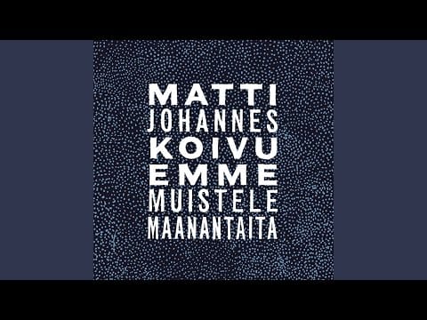 Matti Johannes Koivu — Emme muistele maanantaita