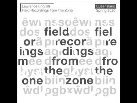 Lawrence English — Lawrence English - Field Recordings From The Zone (FULL ALBUM) 2020
