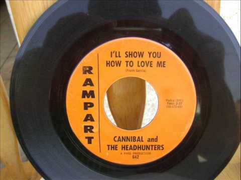 Cannibal & The Headhunters — CANNIBAL &THE HEAD HUNTERS,I'LL SHOW YOU HOW TO LOVE ME.