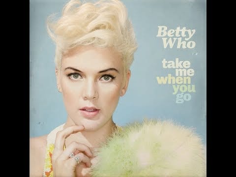 Betty Who — Betty Who - Take Me When You Go (Deluxe) [Full Album]