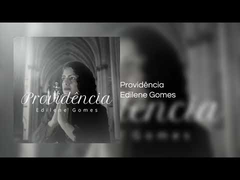 Edilene Gomes — Edilene Gomes - Providência (Áudio Oficial)