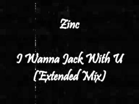 Zinc — Zinc - I Wanna Jack With U (Extended Mix)