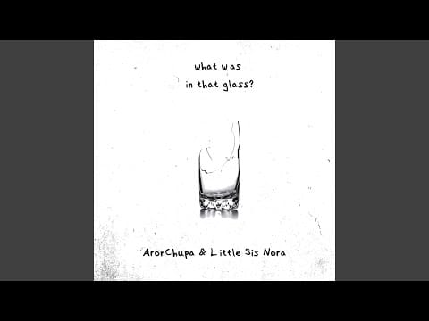 Aronchupa — What Was in That Glass
