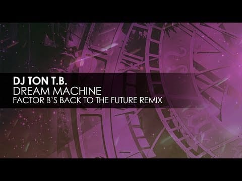 DJ Ton T.B. — DJ Ton T.B. - Dream Machine (Factor B's Back To The Future Remix)