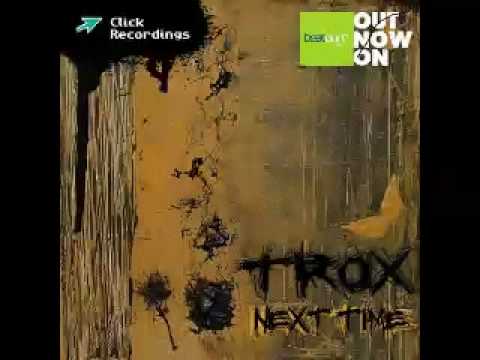 Trox — Trox - Next Time (E-Spectro Remix)