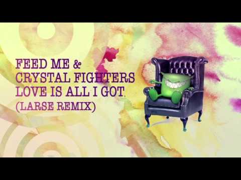 Feed Me — Feed Me & Crystal Fighters - Love Is All I Got (Larse Remix)