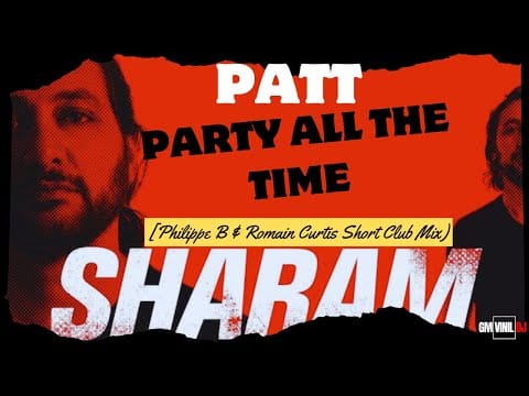 Sharam (2) — Sharam  - PATT (Party All The Time)  [Philippe B & Romain Curtis Short Club Mix)]
