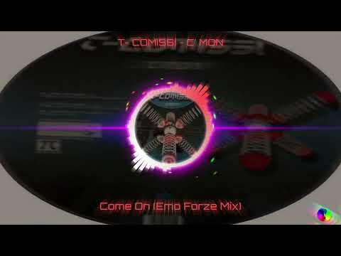 T-Comissi — T- COMISSI - C'MON - Come On (Emo Forze Mix)
