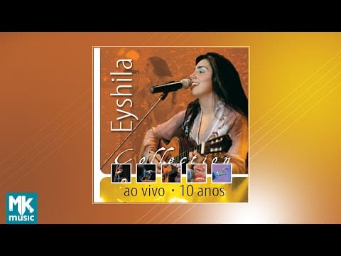 Eyshila — 💿 Eyshila - Collection Ao Vivo 10 Anos (CD COMPLETO)