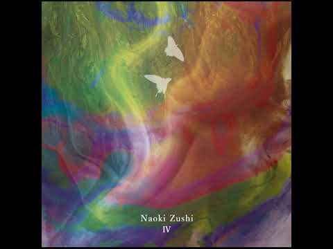 Naoki Zushi — 頭士奈生樹 (Naoki Zushi) - IV