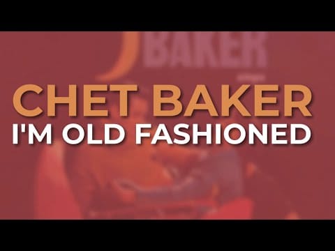 Chet Baker — Chet Baker - I'm Old Fashioned (Official Audio)