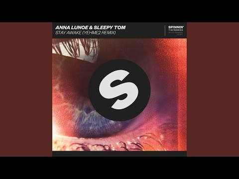 Anna Lunoe — Stay Awake (YehMe2 Extended Remix)