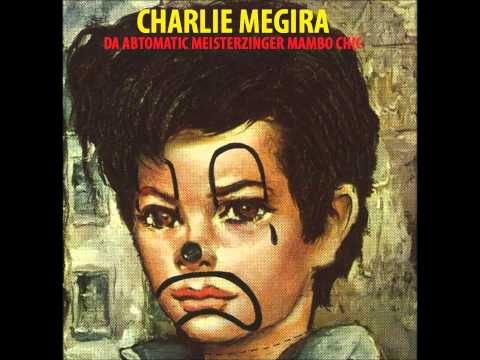 Charlie Megira — CHARLIE MEGIRA --- DA ABTOMATIC MEISTERZINGER MAMBO CHIC ---  FULL ALBUM