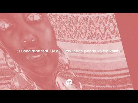 J.T. Donaldson — JT Donaldson feat. Liv.e - Stay Inside (Sandy Rivera Remix)
