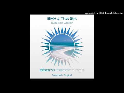 BiXX (2) — Bixx & That Girl - Walk On Water (Extended Mix) Abora Recordings