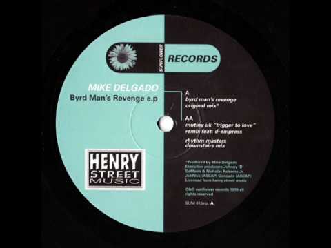 Mike Delgado — Mike Delgado - Byrd Man's Revenge (Mutiny UK "Trigger to Love" remix, feat: D-Empress)