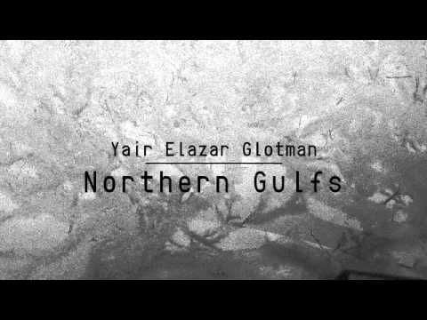 Yair Elazar Glotman — 06 Yair Elazar Glotman - Home Port [Glacial Movements]