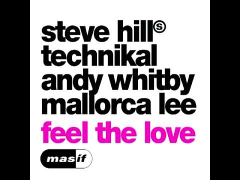 Steve Hill — Steve Hill / Technikal / Andy Whitby / Mallorca Lee - Feel The Love (Original Mix)