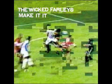 The Wicked Farleys — The Wicked Farleys ~ Make It It (1999) [full album]