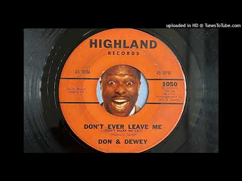 Don & Dewey — Don & Dewey - Don't Ever Leave Me (Don't Make Me Cry) (Highland) 1962